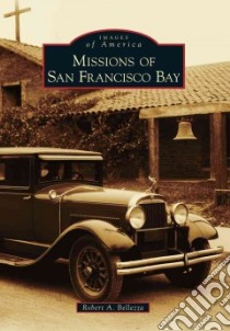 Missions of San Francisco Bay libro in lingua di Bellezza Robert A.