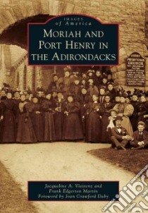 Moriah and Port Henry in the Adirondacks libro in lingua di Viestenz Jacqueline A., Martin Frank Edgerton, Daby Joan Crawford (FRW)