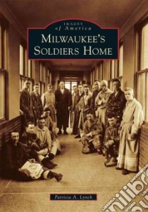 Milwaukee's Soldiers Home libro in lingua di Lynch Patricia A.