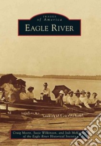Eagle River libro in lingua di Moore Craig, Wilkinson Susie, McKeever Jodi, Eagle River Historical Society (COR)