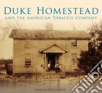 Duke Homestead and the American Tobacco Company libro in lingua di Farley Jennifer Dawn