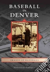 Baseball in Denver libro in lingua di Repplinger Matthew Kasper II