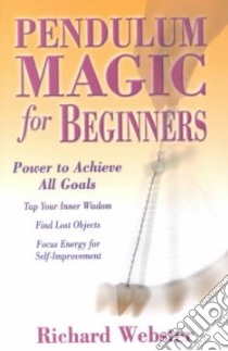 Pendulum Magic for Beginners libro in lingua di Webster Richard