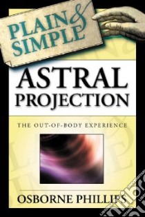 Astral Projection Plain & Simple libro in lingua di Phillips Osborne