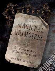 Secrets Of The Magickal Grimoires libro in lingua di Leitch Aaron