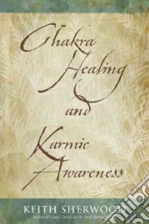 Chakra Healing and Karmic Awareness libro in lingua di Sherwood Keith