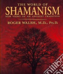The World of Shamanism libro in lingua di Walsh Roger