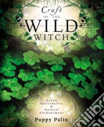 Craft Of The Wild Witch libro in lingua di Palin Poppy