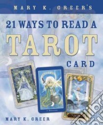 Mary K Greer's 21 Ways to Read A Tarot Card libro in lingua di Greer Mary K.