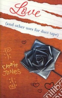 Love (and Other Uses for Duct Tape) libro in lingua di Jones Carrie
