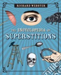 The Encyclopedia of Superstitions libro in lingua di Webster Richard
