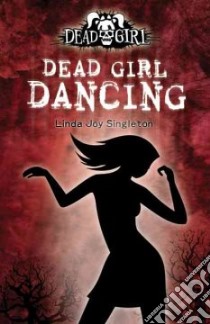 Dead Girl Dancing libro in lingua di Singleton Linda Joy