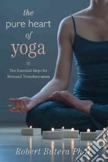 The Pure Heart of Yoga libro in lingua di Butera Robert