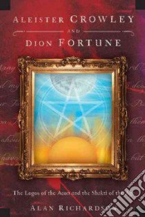 Aleister Crowley and Dion Fortune libro in lingua di Richardson Alan