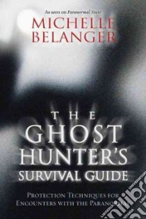 The Ghost Hunter's Survival Guide libro in lingua di Belanger Michelle