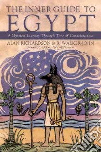 The Inner Guide to Egypt libro in lingua di Richardson Alan, Walker-john B., Ashcroft-Nowicki Dolores (FRW)