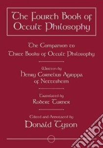The Fourth Book of Occult Philosophy libro in lingua di Agrippa Von Nettesheim Heinrich Cornelius, Turner Robert (TRN), Tyson Donald (EDT)
