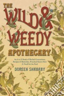 The Wild & Weedy Apothecary libro in lingua di Shababy Doreen
