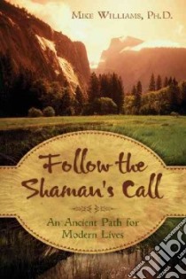 Follow the Shaman's Call libro in lingua di Williams Mike