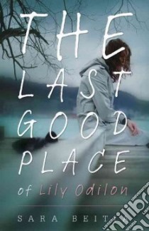 The Last Good Place of Lily Odilon libro in lingua di Beitia Sara