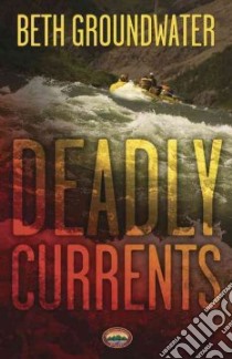 Deadly Currents libro in lingua di Groundwater Beth