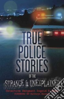 True Police Stories of the Strange & Unexplained libro in lingua di Dean Ingrid P., Harwig Kathryn (FRW)