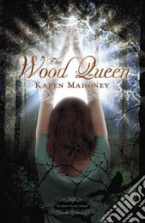 The Wood Queen libro in lingua di Mahoney Karen