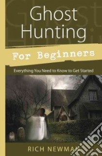 Ghost Hunting for Beginners libro in lingua di Newman Rich