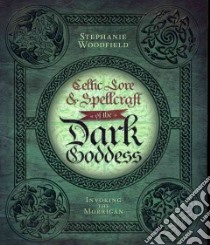 Celtic Lore & Spellcraft of the Dark Goddess libro in lingua di Woodfield Stephanie