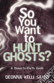 So You Want to Hunt Ghosts? libro in lingua di Sayed Deonna Kelli