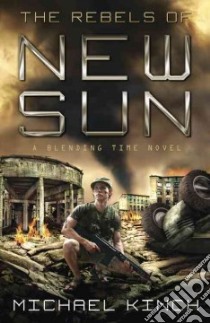 The Rebels of New Sun libro in lingua di Kinch Michael
