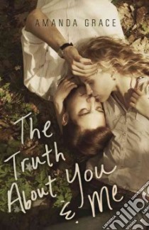 The Truth About You & Me libro in lingua di Grace Amanda