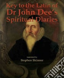 Key to the Latin of Dr. John Dee's Spiritual Diaries libro in lingua di Skinner Stephen