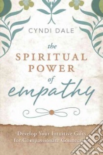 The Spiritual Power of Empathy libro in lingua di Dale Cyndi