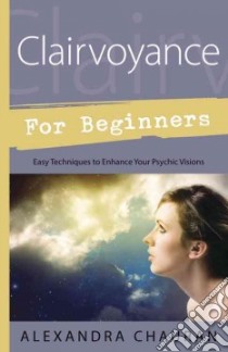 Clairvoyance for Beginners libro in lingua di Chauran Alexandra