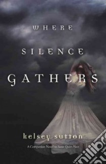 Where Silence Gathers libro in lingua di Sutton Kelsey