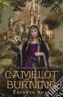 Camelot Burning libro in lingua di Rose Kathryn