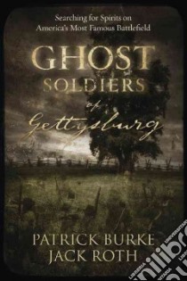 Ghost Soldiers of Gettysburg libro in lingua di Burke Patrick, Roth Jack