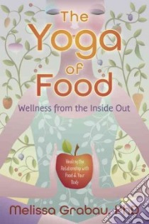 The Yoga of Food libro in lingua di Grabau Melissa Ph.d.