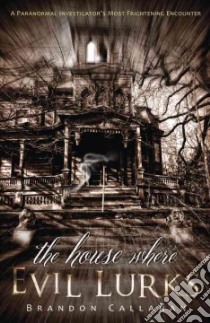 The House Where Evil Lurks libro in lingua di Callahan Brandon