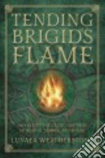 Tending Brigid's Flame libro in lingua di Weatherstone Lunaea