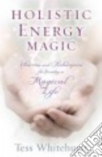 Holistic Energy Magic libro in lingua di Whitehurst Tess