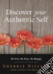 Discover Your Authentic Self libro in lingua di Dillard Sherrie