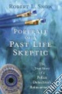 Portrait of a Past Life Skeptic libro in lingua di Snow Robert L.