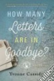 How Many Letters Are in Goodbye? libro in lingua di Cassidy Yvonne