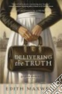 Delivering the Truth libro in lingua di Maxwell Edith