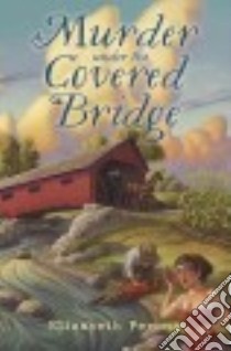Murder Under the Covered Bridge libro in lingua di Perona Elizabeth