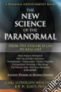 The New Science of the Paranormal libro in lingua di Weschcke Carl Llewellyn, Slate Joe H. Ph.D.