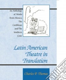 Latin American Theatre in Translation libro in lingua di Thomas Charles Philip (EDT), Parra Marco Antonio De LA (EDT)