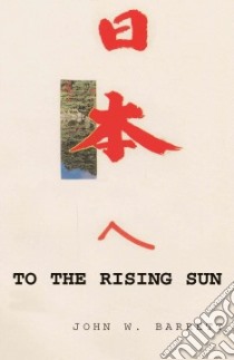 To the Rising Sun libro in lingua di Barrett John W.